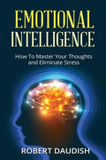 Emotional Intelligence: How To Master Your Thoughts and Eliminate Stress - Paperback