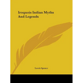 Iroquois Indian Myths And Legends - Paperback