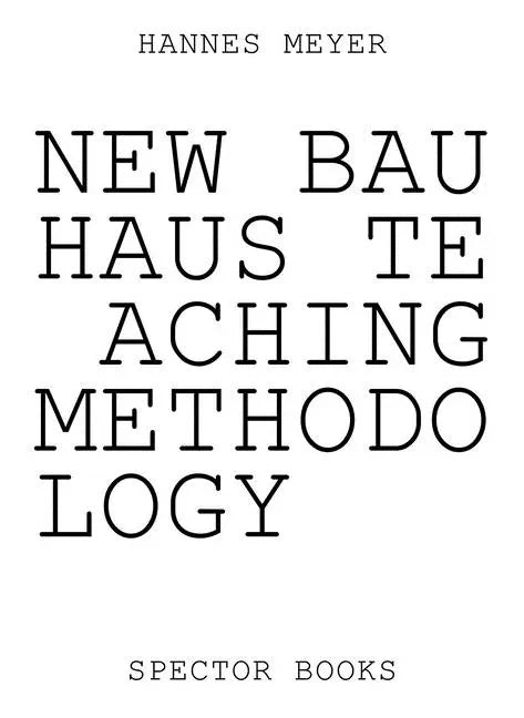 Hannes Meyer: New Bauhaus Teaching Methodology: From Dessau to Mexico - Paperback
