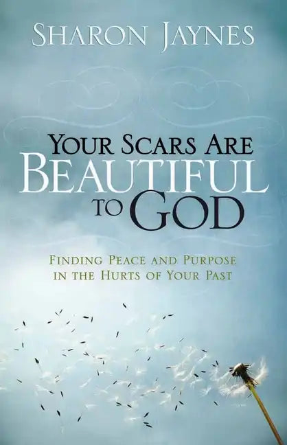 Your Scars Are Beautiful to God: Finding Peace and Purpose in the Hurts of Your Past - Paperback