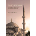 Noah's Other Son: Bridging the Gap Between the Bible and the Qur'an - Paperback