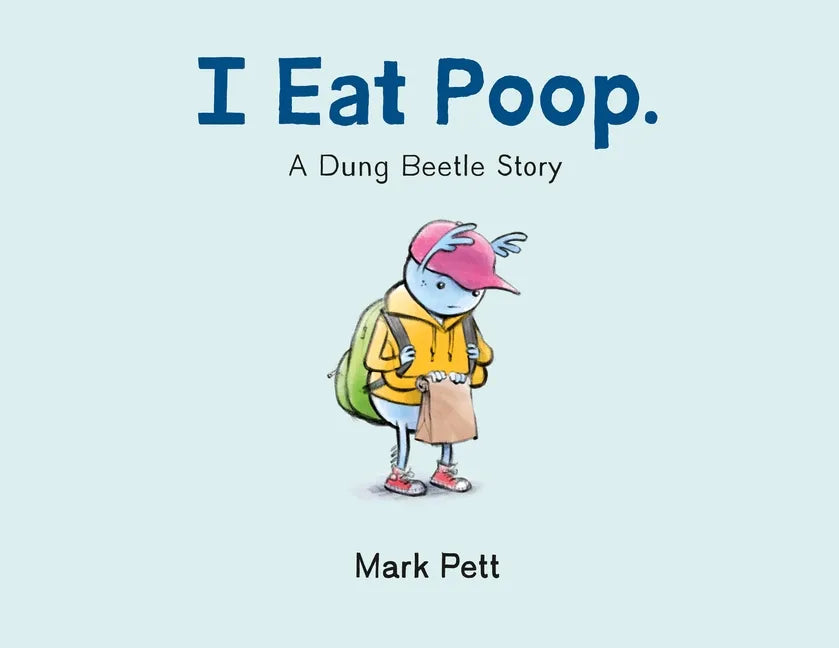 I Eat Poop.: A Dung Beetle Story - Hardcover