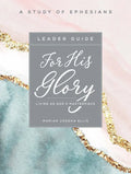 For His Glory - Women's Bible Study Leader Guide: Living as God's Masterpiece - Paperback