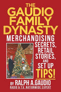 The Gaudio Family Dynasty: Merchandising Secrets, Retail Stories, and Setup Tips! - Paperback