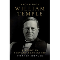 Archbishop William Temple: A Study in Servant Leadership - Paperback