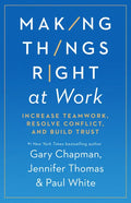 Making Things Right at Work: Increase Teamwork, Resolve Conflict, and Build Trust - Paperback