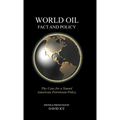 World Oil Fact and Policy: The Case for a Sound American Petroleum Policy - Hardcover