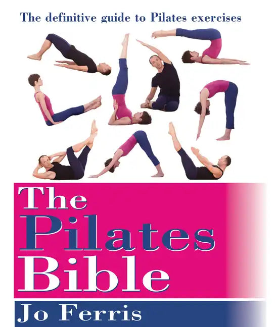 The Pilates Bible: The Definitive Guide to Pilates Excercise - Paperback