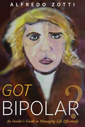 Got Bipolar?: An Insider's Guide to Managing Life Effectively - Paperback
