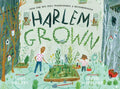 Harlem Grown: How One Big Idea Transformed a Neighborhood - Hardcover