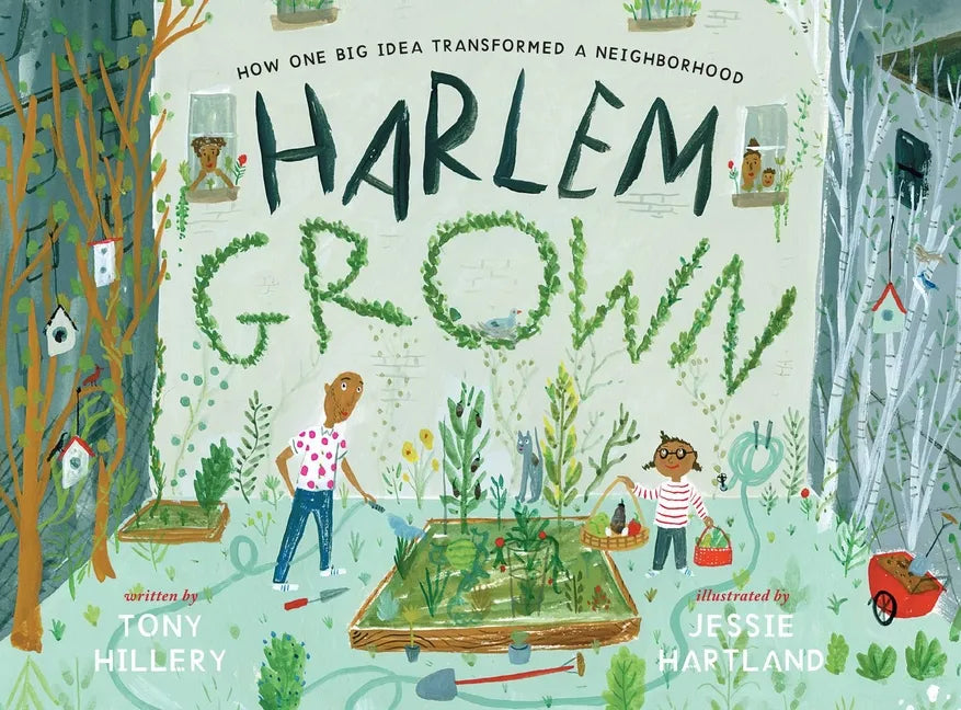Harlem Grown: How One Big Idea Transformed a Neighborhood - Hardcover