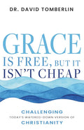 Grace Is Free, But It Isn't Cheap: Challenging Today's Watered-Down Version of Christianity - Paperback