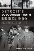 Detroit's Sojourner Truth Housing Riot of 1942: Prelude to the Race Riot of 1943 - Paperback