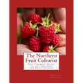 The Northern Fruit Culturist: The Farmer's Guide to the Orchard and Fruit Garden - Paperback