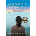Geraldina & the Compass Rose: One Woman's Faith-Filled Journey To Find Love. A Memoir - Hardcover