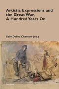 Artistic Expressions and the Great War, A Hundred Years On - Paperback