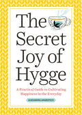 The Secret Joy of Hygge: A Practical Guide to Cultivating Happiness in the Everyday - Paperback