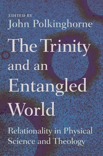 The Trinity and an Entangled World: Relationality in Physical Science and Theology - Paperback