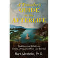 A Traveler's Guide to the Afterlife: Traditions and Beliefs on Death, Dying, and What Lies Beyond - Paperback