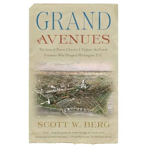 Grand Avenues: The Story of Pierre Charles l'Enfant, the French Visionary Who Designed Washington, D.C. - Paperback