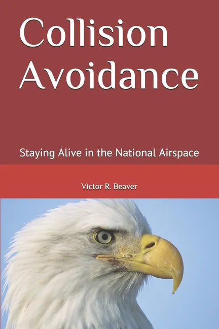 Collision Avoidance: Staying Alive in the National Airspace - Paperback