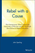 Rebel with a Cause: The Entrepreneur Who Created the University of Phoenix and the For-Profit Revolution in Higher Education - Hardcover