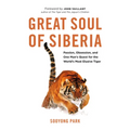 Great Soul of Siberia: Passion, Obsession, and One Man's Quest for the World's Most Elusive Tiger - Hardcover