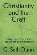 Christianity and the Craft: Essays, Interviews, and Testimonies on Freemasonry - Paperback