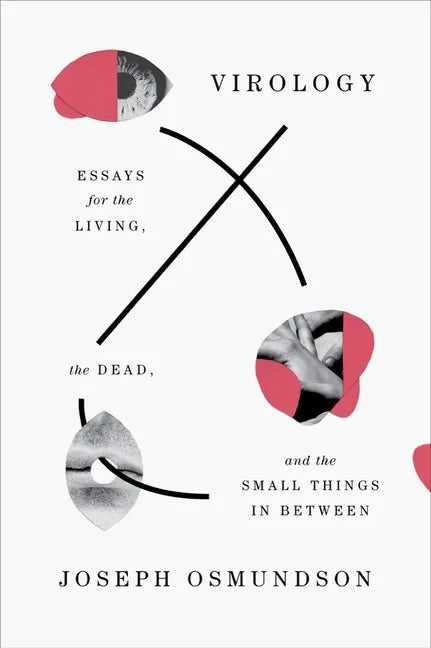 Virology: Essays for the Living, the Dead, and the Small Things in Between - Paperback