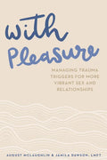 With Pleasure: Managing Trauma Triggers for More Vibrant Sex and Relationships - Paperback
