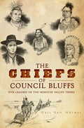 The Chiefs of Council Bluffs: Five Leaders of the Missouri Valley Tribes - Paperback