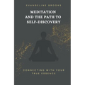 Meditation and the Path to Self-Discovery: Connecting with Your True Essence - Paperback