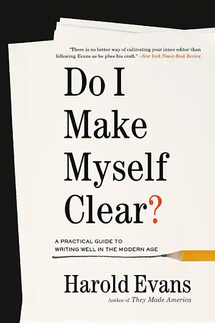 Do I Make Myself Clear?: A Practical Guide to Writing Well in the Modern Age - Paperback