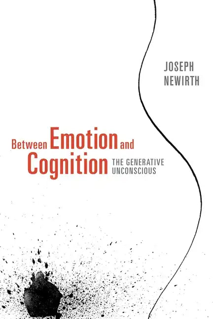 Between Emotion and Cognition: The Generative Unconscious - Paperback