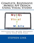 Complete, Responsive Mobile App Design Using Visual Studio: Integrating MySQL Database into Your Web Page - Paperback