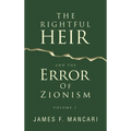 THE RIGHTFUL HEIR And The Error Of Zionism: Volume 1 - Hardcover