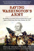 Saving Washington's Army: The Brilliant Last Stand of General John Glover at the Battle of Pell's Point, New York, October 18, 1776 - Hardcover