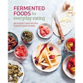 Fermented Foods for Everyday Eating: Deliciously Easy Recipes to Boost Body & Mind - Paperback