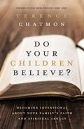 Do Your Children Believe?: Becoming Intentional about Your Family's Faith and Spiritual Legacy - Paperback