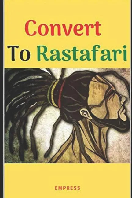 Convert to Rastafari: 85 Tips, Principles & Teachings to Convert to Rastafari - Paperback