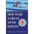 How To Be a Great Swim Parent - Paperback