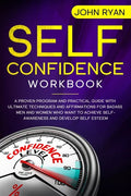 Self Confidence Workbook: A Proven Program and Practical Guide With Ultimate Techniques and Affirmations For Badass Men and Women who want to ac - Paperback