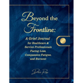 Beyond the Frontline: A Grief Journal for Healthcare & Service Professionals Facing Loss, Compassion Fatigue, and Burnout - Paperback