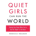 Quiet Girls Can Run the World: Owning Your Power When You're Not the "Alpha" in the Room - Paperback