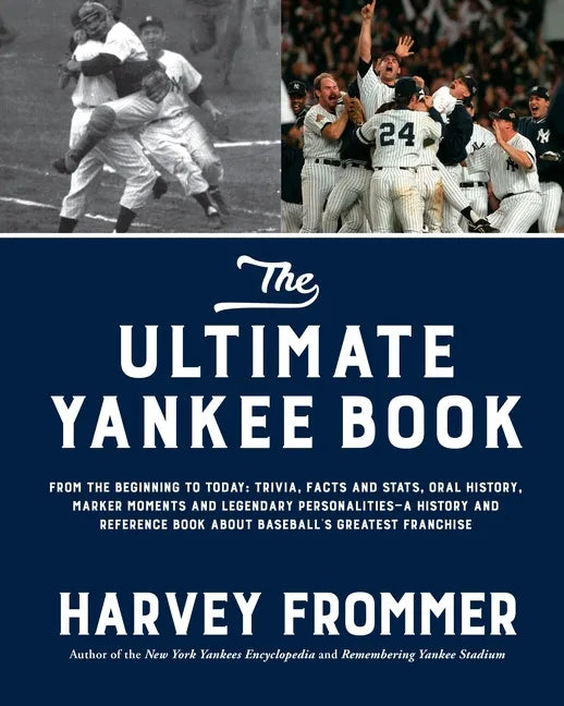 The Ultimate Yankee Book: From the Beginning to Today: Trivia, Facts and Stats, Oral History, Marker Moments and Legendary Personalities--A History an - Hardcover