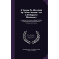 A Voyage To Abyssinia By Father Jerome Lobo A Portuguese Missionary: Containing The History, Natural, Civil And Ecclesiastical Of That Remote And Unfr - Hardcover