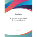Bonifacius: An Essay Upon the Good That Is to Be Devised and Designed - Paperback