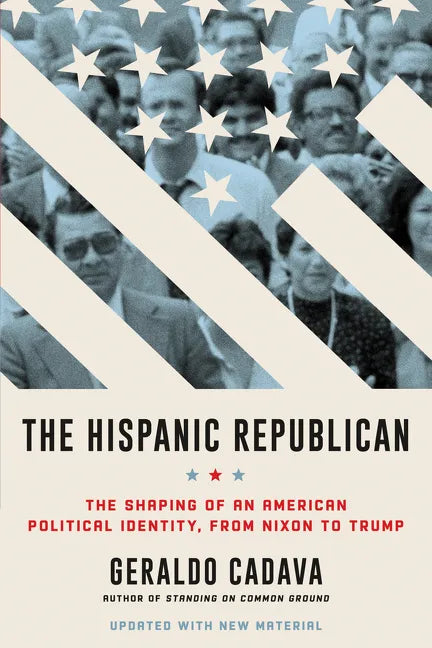 The Hispanic Republican: The Shaping of an American Political Identity, from Nixon to Trump - Paperback