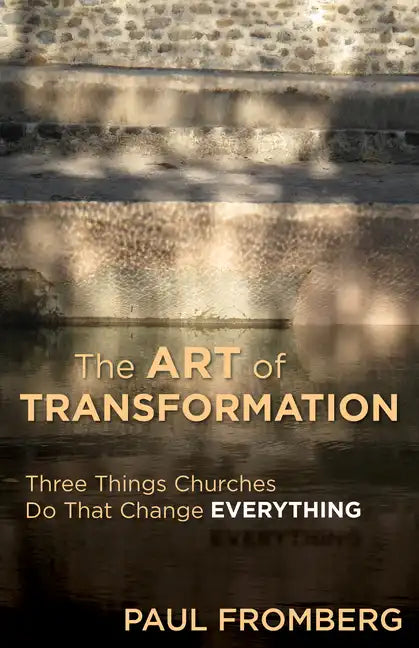 The Art of Transformation: Three Things Churches Do That Change Everything - Paperback