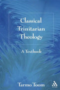 Classical Trinitarian Theology: A Textbook - Paperback